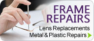Lens Replacements, Metal & Plastic Repairs